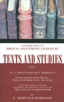 The Passion Of S. Perpetua: Number 2 (Texts And Studies: Contributions To Biblical And Patristic L) - J. Armitage Robinson