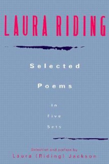 Laura Riding: Selected Poems in Five Sets - Laura Riding Jackson