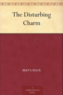 The Disturbing Charm - Berta Ruck, Edward C. Caswell