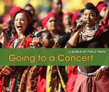 Going to a Concert (A World of Field Trips) - Rebecca Rissman, Nancy E. Harris