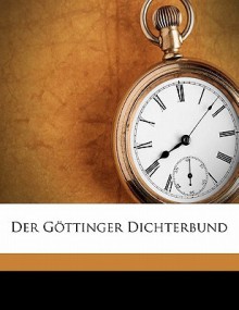 Der Gottinger Dichterbund - Matthias Claudius, Johann Heinrich Voss, Friedrich Leopold Stolberg