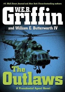 The Outlaws (Presidential Agent, #6) - W.E.B. Griffin, William E. Butterworth IV, Jonathan Davis