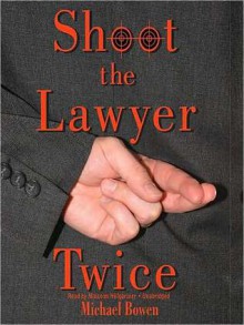 Shoot the Lawyer Twice: Rep and Melissa Pennyworth Mystery Series, Book 4 (MP3 Book) - Michael Bowen, Malcolm Hillgartner