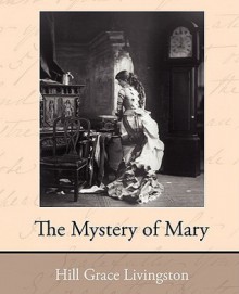 The Mystery of Mary - Grace Livingston Hill, Livingston Hill Grace