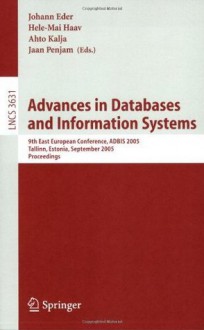 Advances in Databases and Information Systems: 9th East European Conference, ADBIS 2005, Tallinn, Estonia, September 12-15, 2005, Proceedings (Lecture ... Applications, incl. Internet/Web, and HCI) - Johann Eder, Hele-Mai Haav, Ahto Kalja, Jaan Penjam