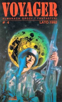 Voyager #4 (Lato 1992) - Rafał A. Ziemkiewicz, Tomasz Kołodziejczak, Artur Szrejter, Jerzy Nowosad, Philip José Farmer, Iwona Żółtowska, Małgorzata Michalska, Małgorzata Kondas, DariuszZientalak jr Zientalak jr, Redakcja magazynu Voyager