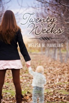 Twenty Weeks - Melisa M. Hamling