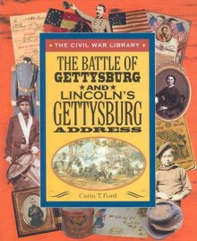 The Battle of Gettysburg and Lincoln's Gettyburg Address - Carin T. Ford