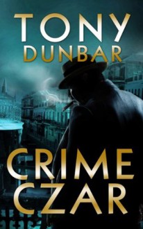 Crime Czar: a Hard-Boiled New Orleans Legal Thriller (Tubby Dubonnet #5) (The Tubby Dubonnet Series) - Tony Dunbar