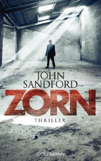 Zorn: Thriller (German Edition) - John Sandford, Sonja Hauser