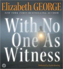 With No One as Witness (Inspector Lynley, #13) - Elizabeth George, Charles Keating