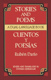 Stories and Poems/Cuentos y Poesías: A Dual-Language Book - Rubén Darío, Stanley Appelbaum