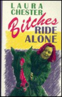 Bitches Ride Alone - Laura Chester