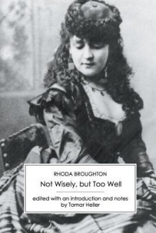 Not Wisely, But Too Well - Rhoda Broughton, Tamar Heller