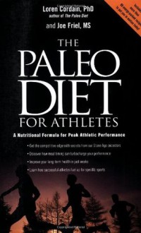 The Paleo Diet for Athletes: A Nutritional Formula for Peak Athletic Performance - Loren Cordain, Joe Friel