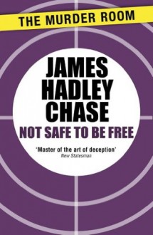 Not Safe to be Free - James Hadley Chase