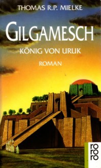 Gilgamesch: König von Uruk - Thomas R.P. Mielke