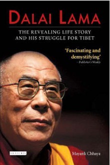 Dalai Lama: The Revealing Life Story And His Struggle For Tibet: An Authorized Biography - Mayank Chhaya