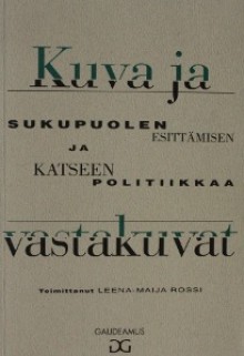 Kuva ja vastakuvat: Sukupuolen esittämisen ja katseen politiikkaa - Leena-Maija Rossi