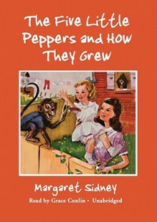 Five Little Peppers and How They Grew (Audio) - Margaret Sidney, Grace Conlin