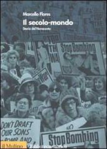 Il secolo-mondo: storia del Novecento - Marcello Flores