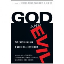 God and Evil: The Case for God in a World Filled with Pain - Chad V. Meister, James K. Dew Jr.