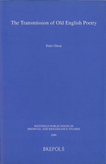 The Transmission of Old English Poetry - Peter Orton