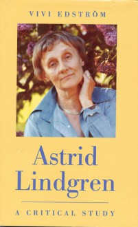 Astrid Lindgren: A Critical Study - Vivi Blom Edstrom, Eivor Cormack