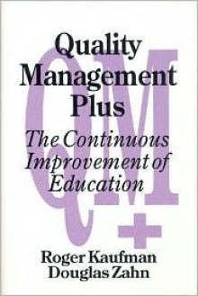 Quality Management Plus: The Continuous Improvement of Education - Roger Kaufman, Douglas A. Zahn