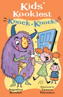 Kids' Kookiest Knock-Knocks - Jacqueline Horsfall, Tamara Petrosino