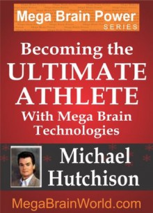 Becoming the Ultimate Athlete with Mega Brain Technologies - Michael Hutchison