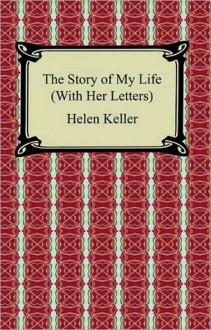 The Story of My Life (With Her Letters) - Helen Keller