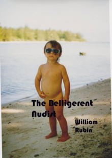 The Belligerent Nudist - William Rubin