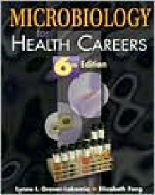 Microbiology for Health Careers - Lynne L. Grover-Lakomia, Elizabeth Fong