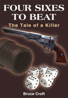 FOUR SIXES TO BEAT: The Tale of a KillerFOUR SIXES TO BEAT: The Tale of a Killer - Bruce Croft