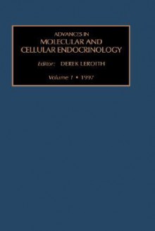 Advances in Molecular and Cellular Endocrinology, Volume 1 - Derek LeRoith, Leroith