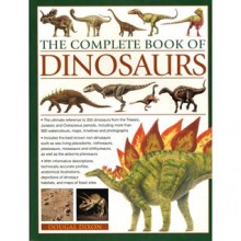 The Complete Book of Dinosaurs: The ultimate reference to 355 dinosaurs from the Triassic, Jurassic and Cretaceous periods, including more than 900 illustrations, maps, timelines and photographs - Dougal Dixon