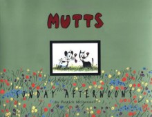 Mutts Sunday Afternoons: A Mutts Treasury - Stephanie Bennett, Patrick McDonnell