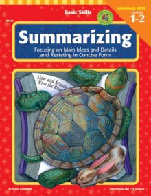 Summarizing, Grades 1 - 2: Focusing on Main Ideas and Details and Restating in Concise Form - Renee Cummings