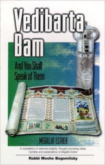 Vedibarta Bam: And You Shall Speak of Them - Megillat Esther - Moshe Bogomilsky