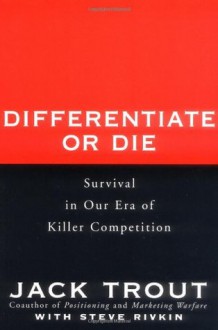 Differentiate or Die - Jack Trout, Steve Rivkin