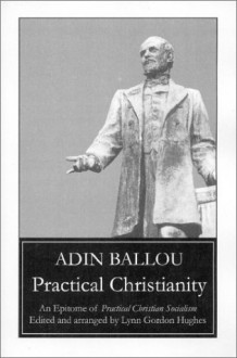 Practical Christianity: an epitome of Practical Christian socialism - Adin Ballou