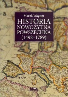 Historia nowożytna powszechna (1492-1789) - Marek Wagner