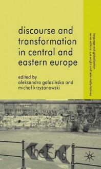 Discourse and Transformation in Central and Eastern Europe - Aleksandra Galasinska, Michał Krzyżanowski, Michal Krzyzanowski, Sue Wright, Helen Kelly-Holmes