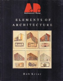 Elements of Architecture (Architectural Design Profile) - Rob Krier, Bob Krier