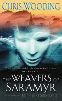 The Braided Path: Weavers of Saramyr Bk. 1 - Chris Wooding