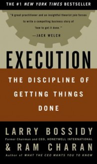 Execution: The Discipline of Getting Things Done - Ram Charan, Larry Bossidy