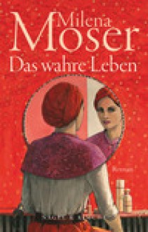 Das wahre Leben - Milena Moser