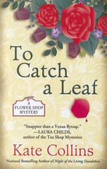 To Catch a Leaf (A Flower Shop Mystery, #12) - Kate Collins