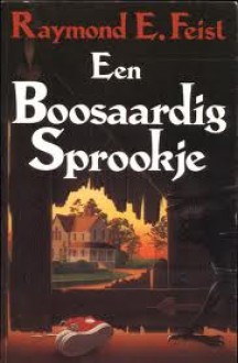 Een boosaardig sprookje - Raymond E. Feist, Karina Quiroga-Zegers de Beijl